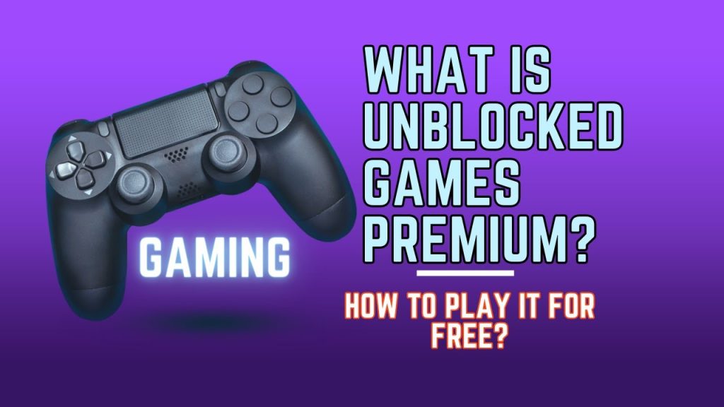 Unblocked Games Premium: Guide to Access and Enjoy Games 2024